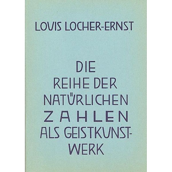 Die Reihe der natürlichen Zahlen als Geist-Kunstwerk, Louis Locher-Ernst