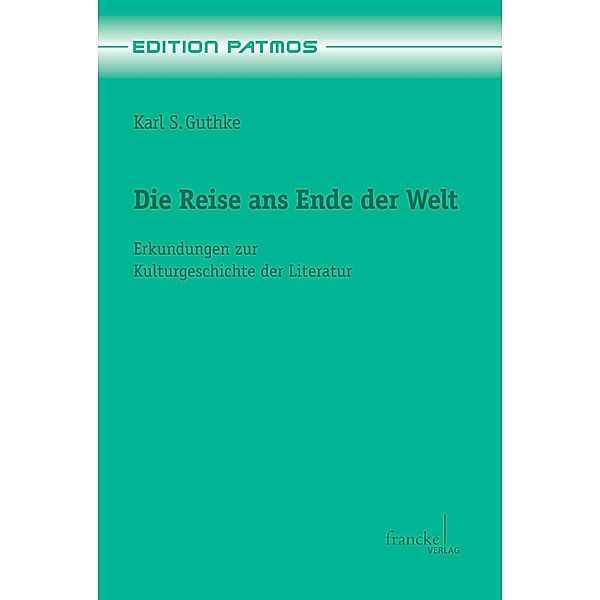 Die Reise ans Ende der Welt / Edition Patmos Bd.15, Karl S. Guthke