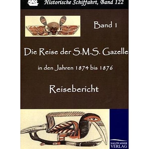 Die Reise der S.M.S. Gazelle in den Jahren 1874 bis 1876.Bd.1