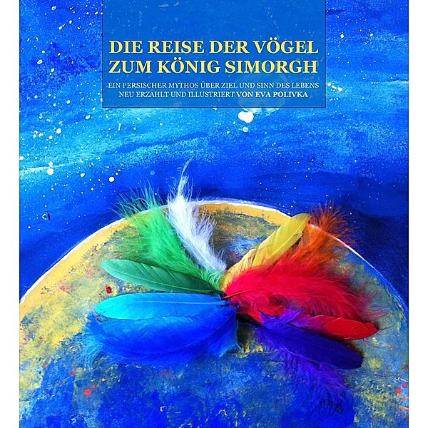 Die Reise der Vögel zum König Simorgh, Eva Polivka