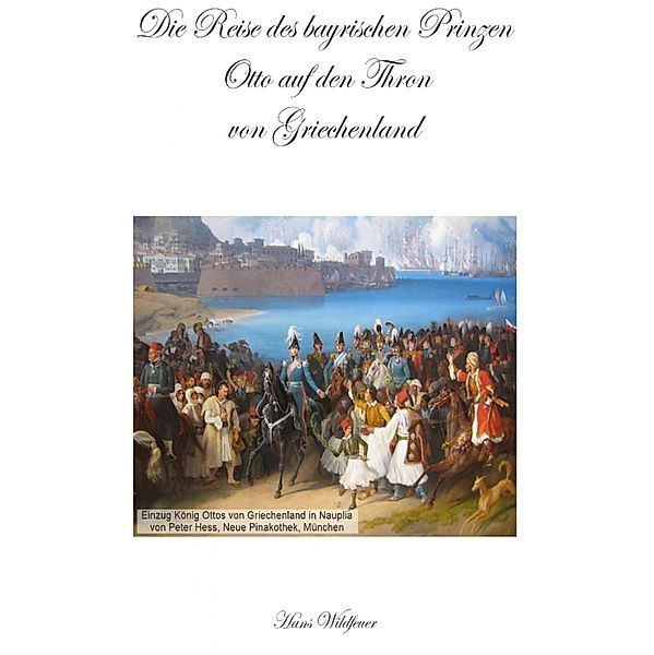 Die Reise des bayrischen Prinzen Otto auf den Thron von Griechenland, Hans Wildfeuer