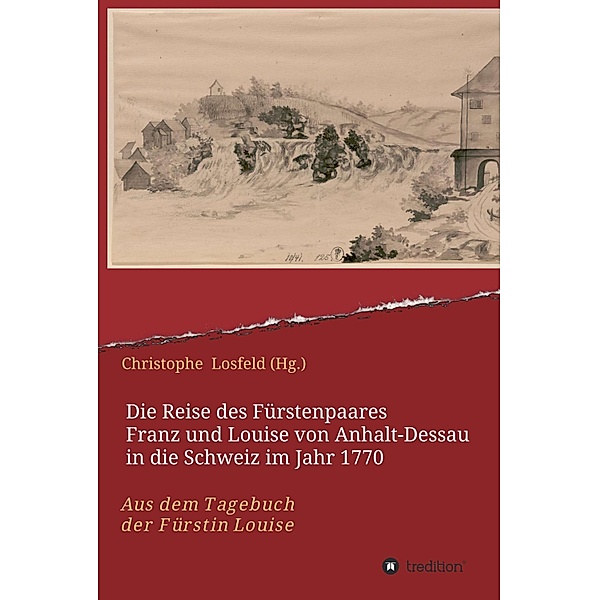 Die Reise des Fürstenpaares Franz und Louise von Anhalt-Dessau in die Schweiz im Jahr 1770, Christophe Losfeld (Hg.