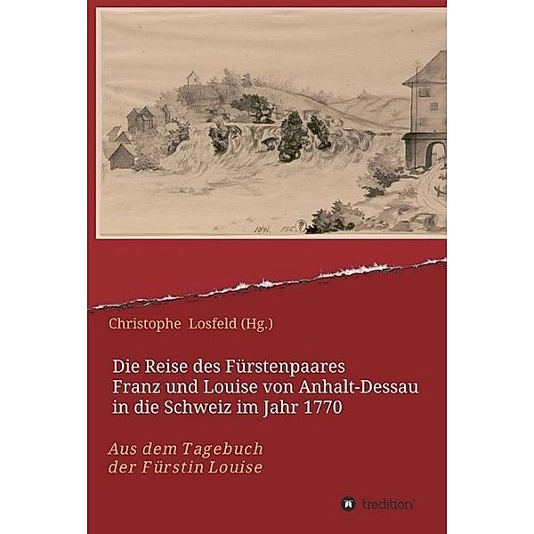 Die Reise des Fürstenpaares Franz und Louise von Anhalt-Dessau in die Schweiz im Jahr 1770, Christophe Losfeld