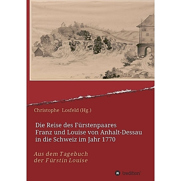 Die Reise des Fürstenpaares Franz und Louise von Anhalt-Dessau in die Schweiz im Jahr 1770, Christophe Losfeld
