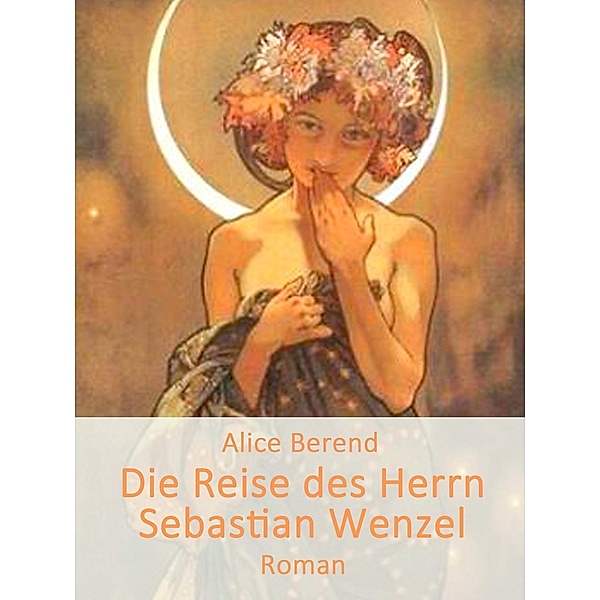 Die Reise des Herrn Sebastian Wenzel, Alice Berend