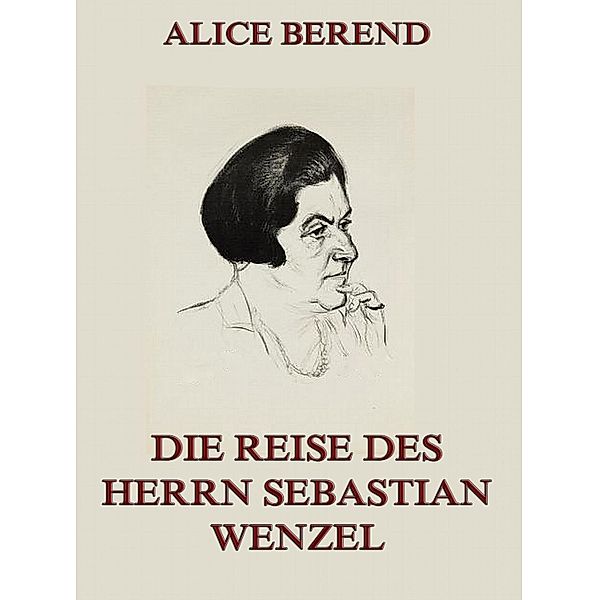 Die Reise des Herrn Sebastian Wenzel, Alice Berend