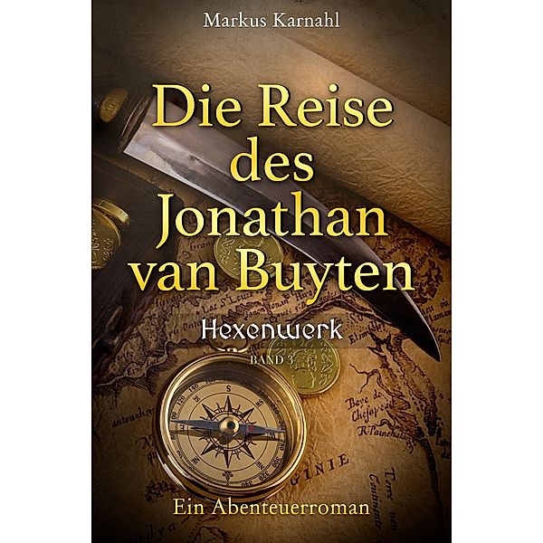 Die Reise des Jonathan van Buyten: Hexenwerk / Die Reise des Jonathan van Buyten Bd.3, Markus Karnahl