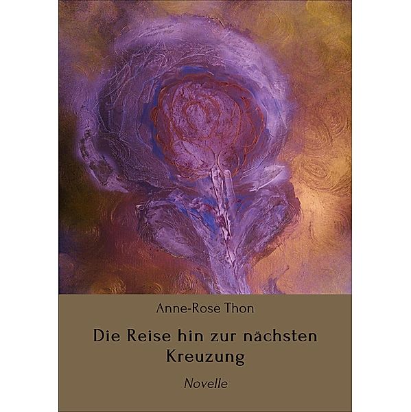 Die Reise hin zur nächsten Kreuzung, Anne-Rose Thon