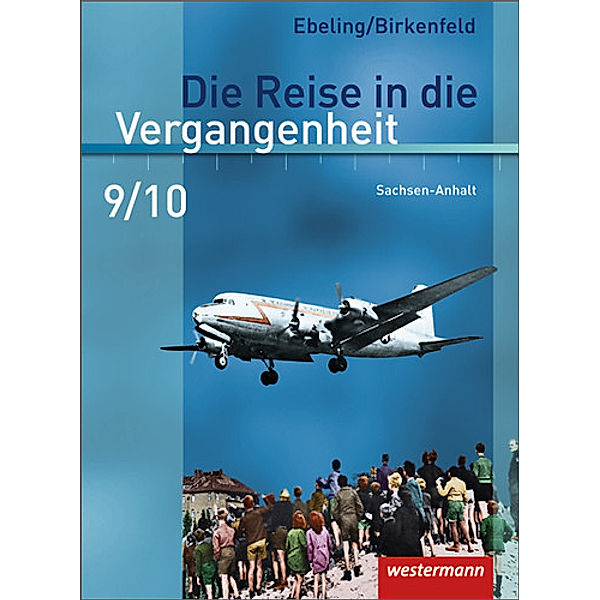 Die Reise in die Vergangenheit - Ausgabe 2010 für Sachsen-Anhalt, Annette Adam, Steffi Kaltenborn, Uwe Lagatz, Cathrin Schreier, Uta Usener