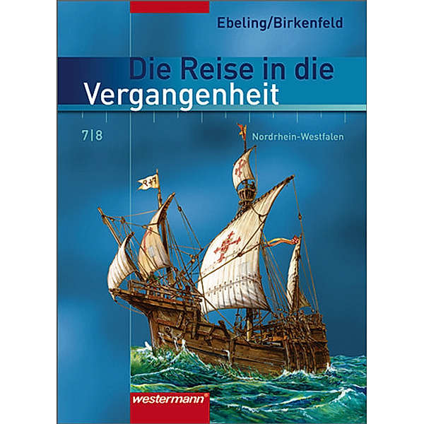 Die Reise in die Vergangenheit, Ausgabe Hauptschule Nordrhein-Westfalen (2007): Die Reise in die Vergangenheit - Ausgabe 2007 für Nordrhein-Westfalen