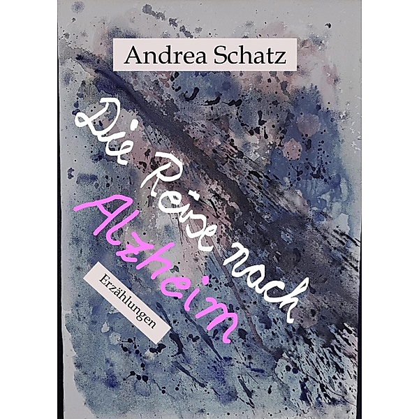 Die Reise nach Alzheim, Andrea Schatz