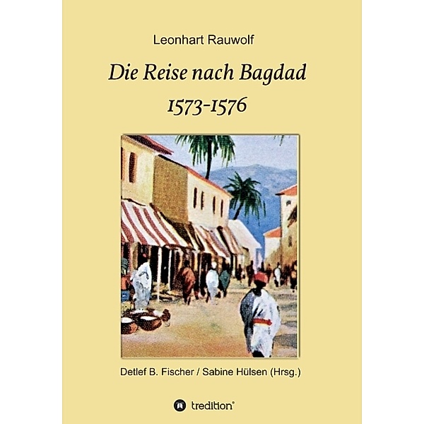 Die Reise nach Bagdad 1573-1576, Leonhart Rauwolf