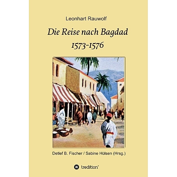 Die Reise nach Bagdad 1573-1576, Leonhart Rauwolf