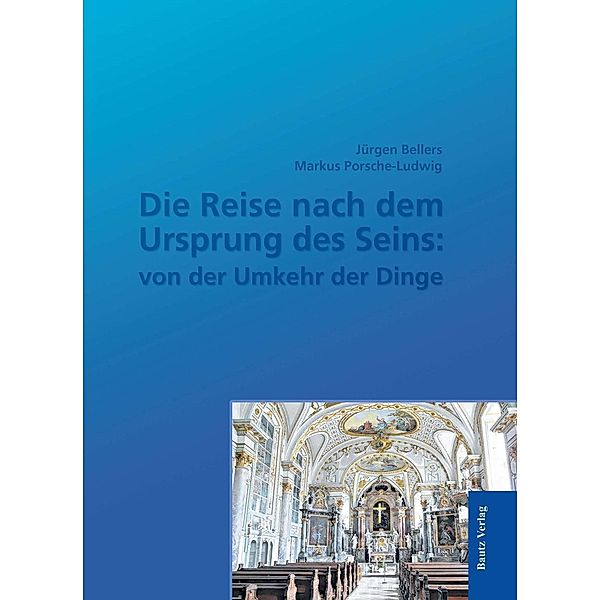 Die Reise nach dem Ursprung des Seins: von der Umkehr der Dinge, Jürgen Bellers, Markus Porsche-Ludwig