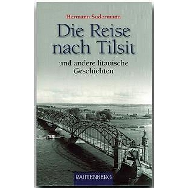 Die Reise nach Tilsit und andere litauische Geschichten, Hermann Sudermann