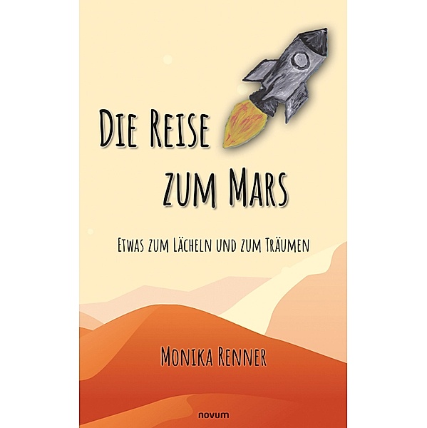 Die Reise zum Mars - Etwas zum Lächeln und zum Träumen, Monika Renner