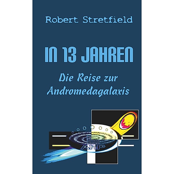 Die Reise zur Andromedagalaxis / In 13 Jahren Bd.2, Robert Stretfield
