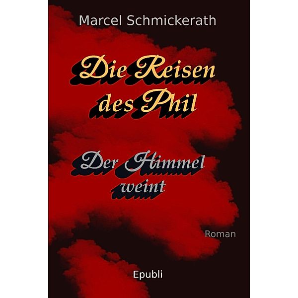 Die Reisen des Phil - Der Himmel weint, Marcel Schmickerath