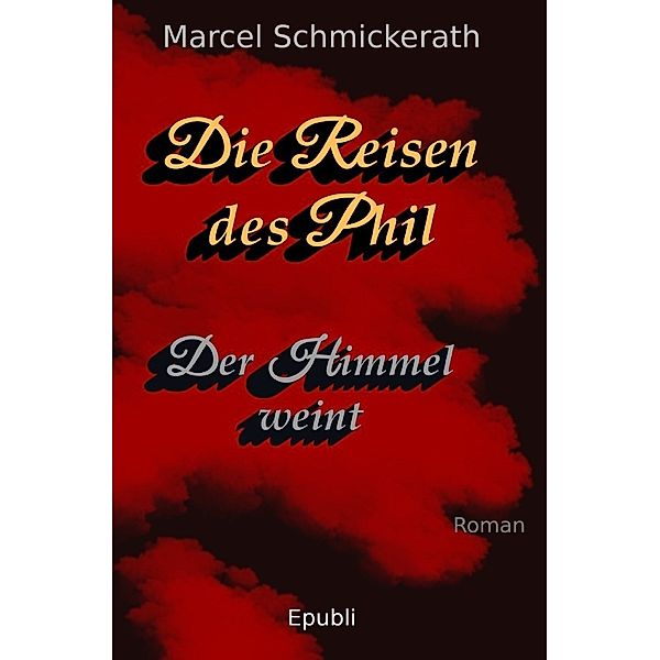 Die Reisen des Phil - Der Himmel weint, Marcel Schmickerath