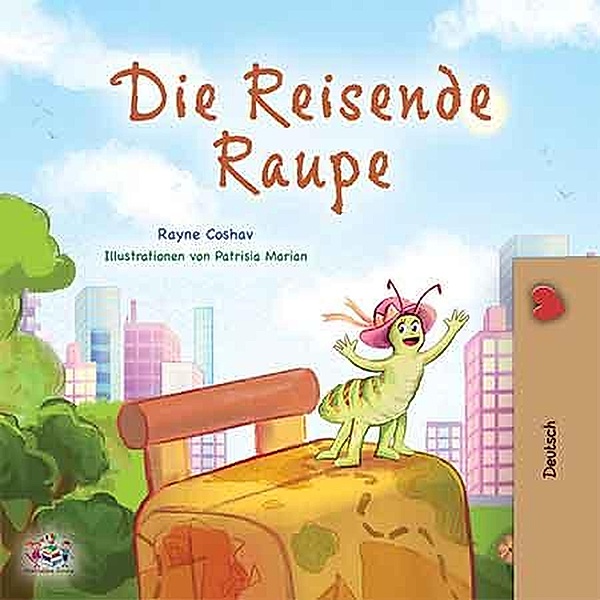 Die reisende Raupe (German Bedtime Collection) / German Bedtime Collection, Rayne Coshav, Kidkiddos Books