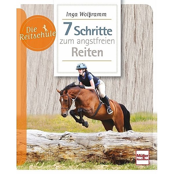 Die Reitschule / 7 Schritte zum angstfreien Reiten, Inga Wolframm