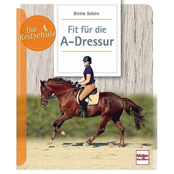 Die Reitschule / Fit für die A-Dressur, Britta Schön