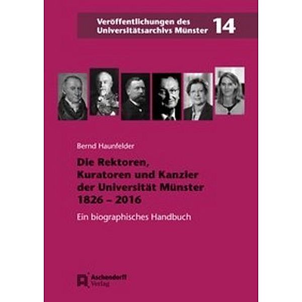 Die Rektoren, Kuratoren und Kanzler der Universität Münster 1826-2016, Bernd Haunfelder