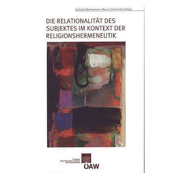 Die Relationalität des Subjektes im Kontext der Religionshermeneutik, Gerhard Oberhammer, Markus Schmücker