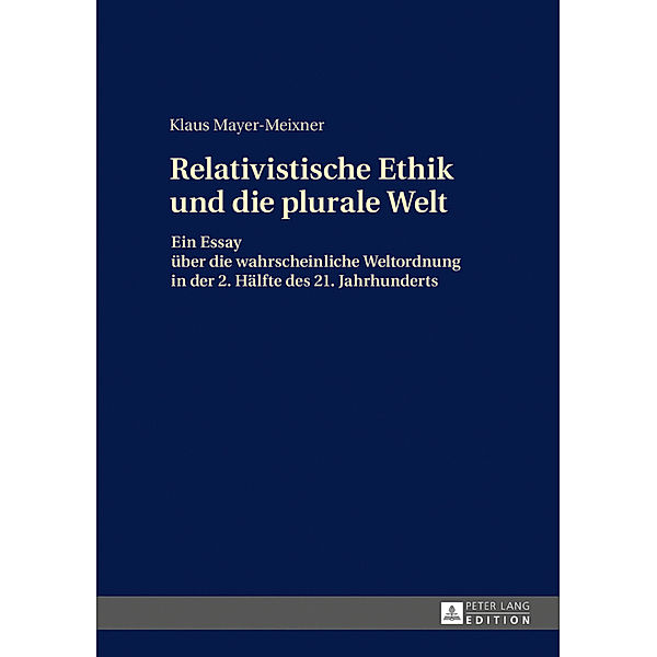 Die relativistische Ethik und die neue plurale Welt, Klaus Mayer-Meixner