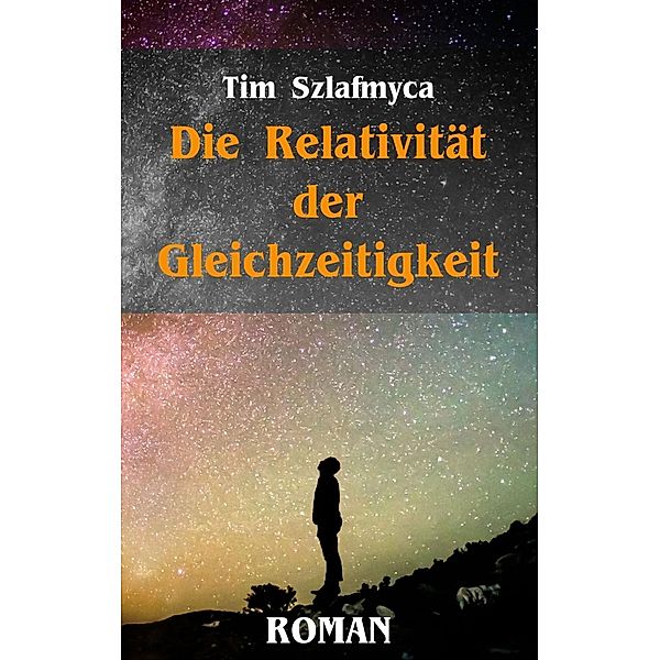 Die Relativität der Gleichzeitigkeit, Tim Szlafmyca