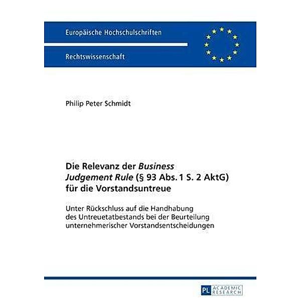 Die Relevanz der Business Judgement Rule ( 93 Abs. 1 S. 2 AktG) fuer die Vorstandsuntreue, Philip Peter Schmidt