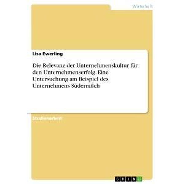 Die Relevanz der Unternehmenskultur für den Unternehmenserfolg. Eine Untersuchung am Beispiel des Unternehmens Südermilc, Lisa Ewerling