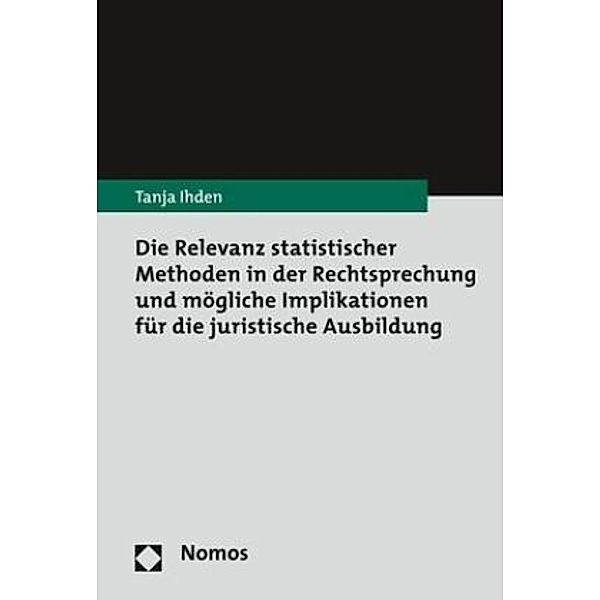 Die Relevanz statistischer Methoden in der Rechtsprechung und mögliche Implikationen für die juristische Ausbildung, Tanja Ihden