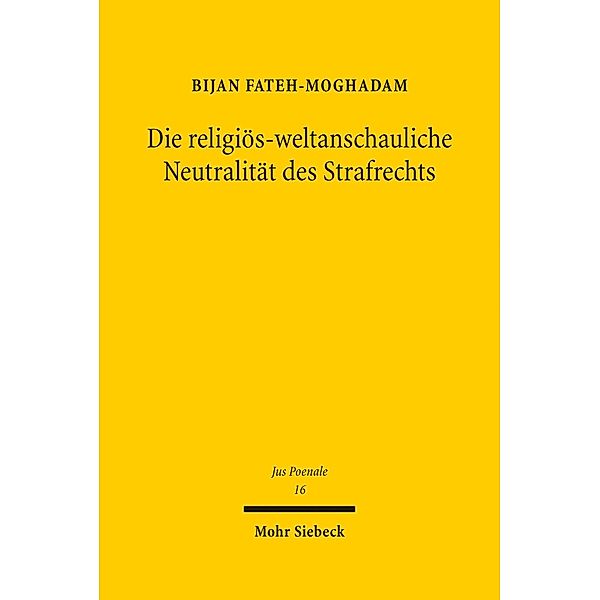 Die religiös-weltanschauliche Neutralität des Strafrechts, Bijan Fateh-Moghadam