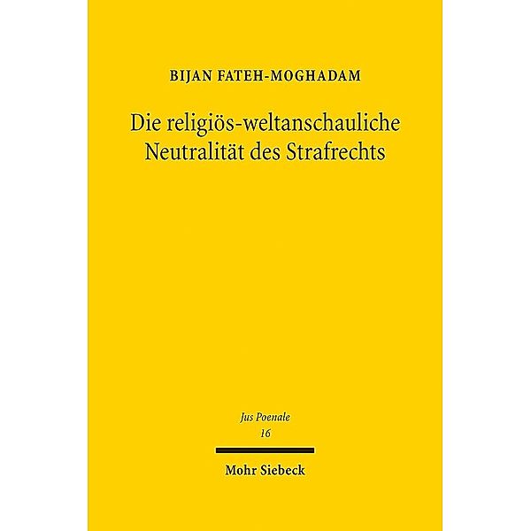 Die religiös-weltanschauliche Neutralität des Strafrechts, Bijan Fateh-Moghadam