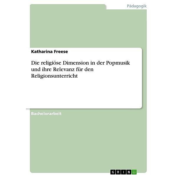 Die religiöse Dimension in der Popmusik und ihre Relevanz für den Religionsunterricht, Katharina Freese