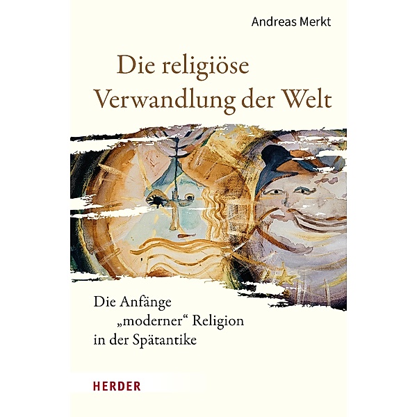 Die religiöse Verwandlung der Welt, Andreas Merkt