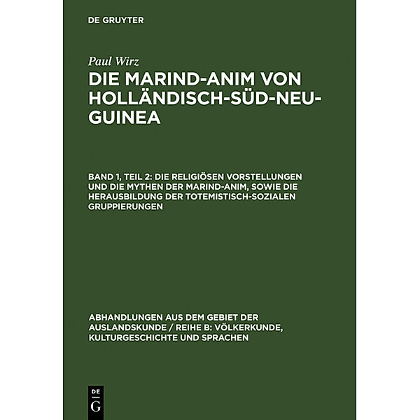 Die religiösen Vorstellungen und die Mythen der Marind-anim, sowie die Herausbildung der totemistisch-sozialen Gruppierungen, Paul Wirz