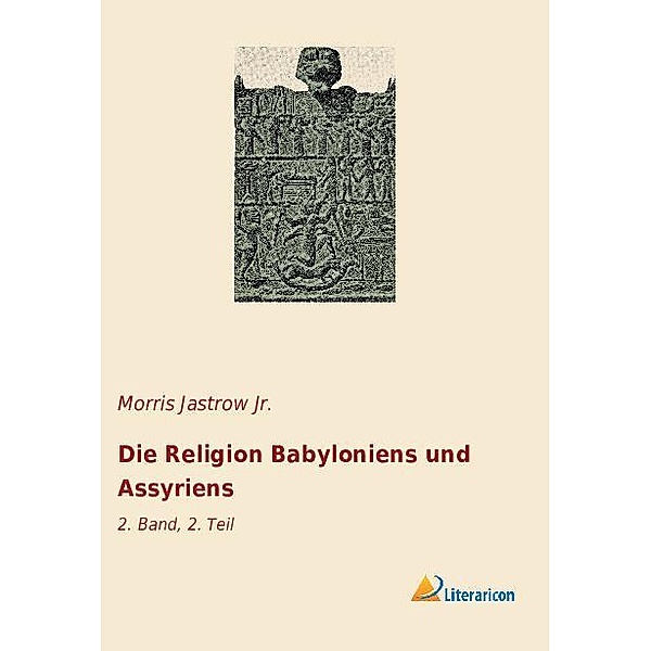 Die Religion Babyloniens und Assyriens, Morris Jastrow