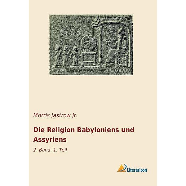 Die Religion Babyloniens und Assyriens, Morris Jastrow