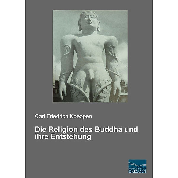 Die Religion des Buddha und ihre Entstehung, Carl Friedrich Koeppen