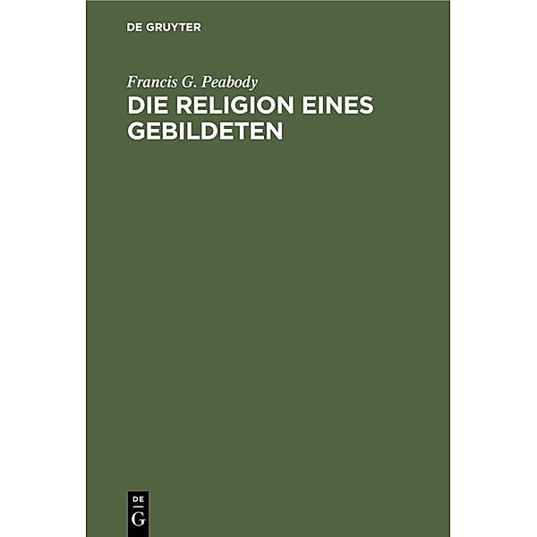 Die Religion eines Gebildeten, Francis G. Peabody