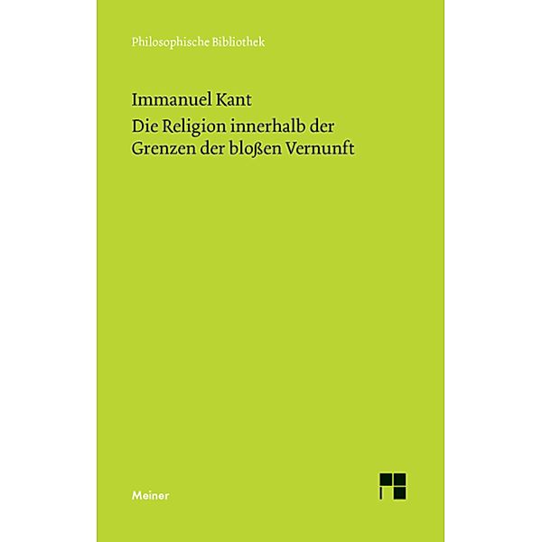 Die Religion innerhalb der Grenzen der blossen Vernunft / Philosophische Bibliothek Bd.545, Immanuel Kant