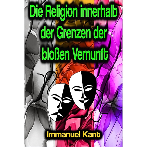 Die Religion innerhalb der Grenzen der blossen Vernunft, Immanuel Kant