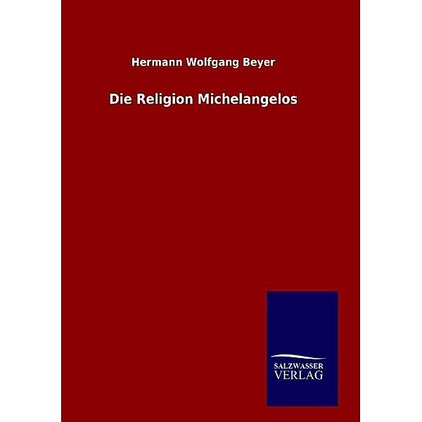 Die Religion Michelangelos, Hermann W. Beyer