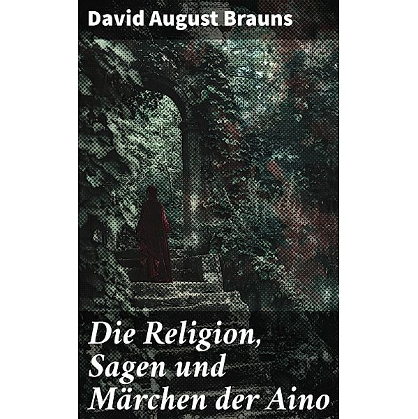 Die Religion, Sagen und Märchen der Aino, David August Brauns