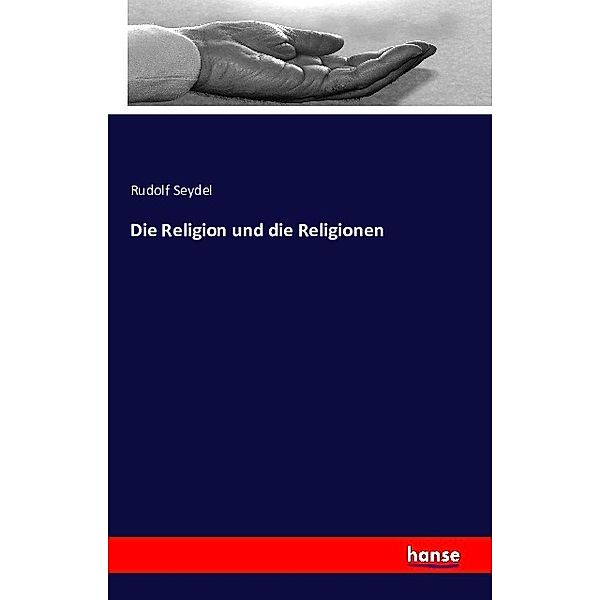 Die Religion und die Religionen, Rudolf Seydel