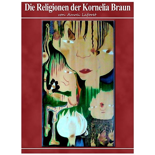 Die Religionen der Kornelia Braun, Amrei Laforet