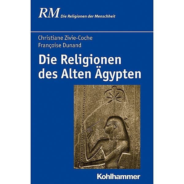 Die Religionen des Alten Ägypten, Françoise Dunand, Christiane Zivie-Coche