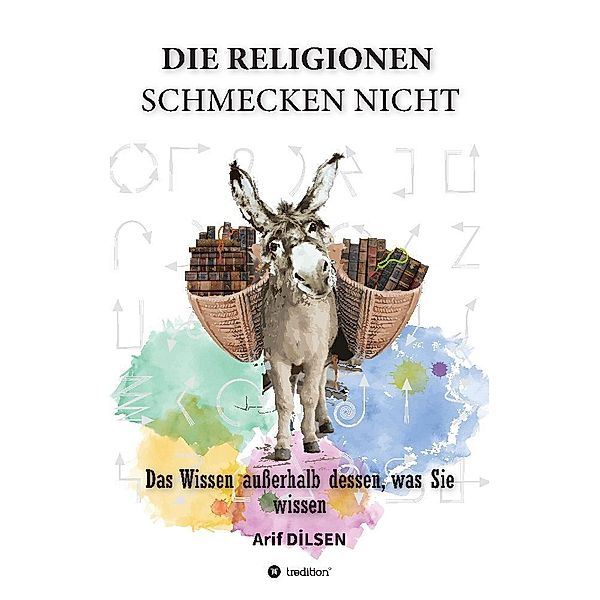 Die Religionen schmecken nicht, Arif Dilsen